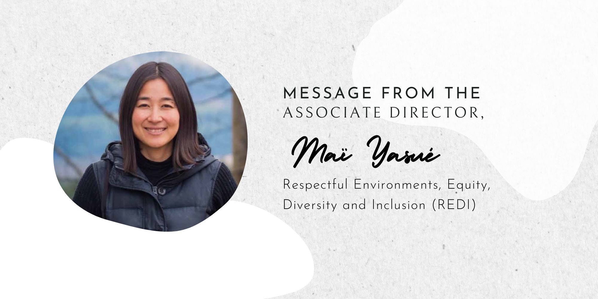 Message from Maï Yasué, Associate Director, Office of Respectful Environments, Equity, Diversity, and Inclusion 